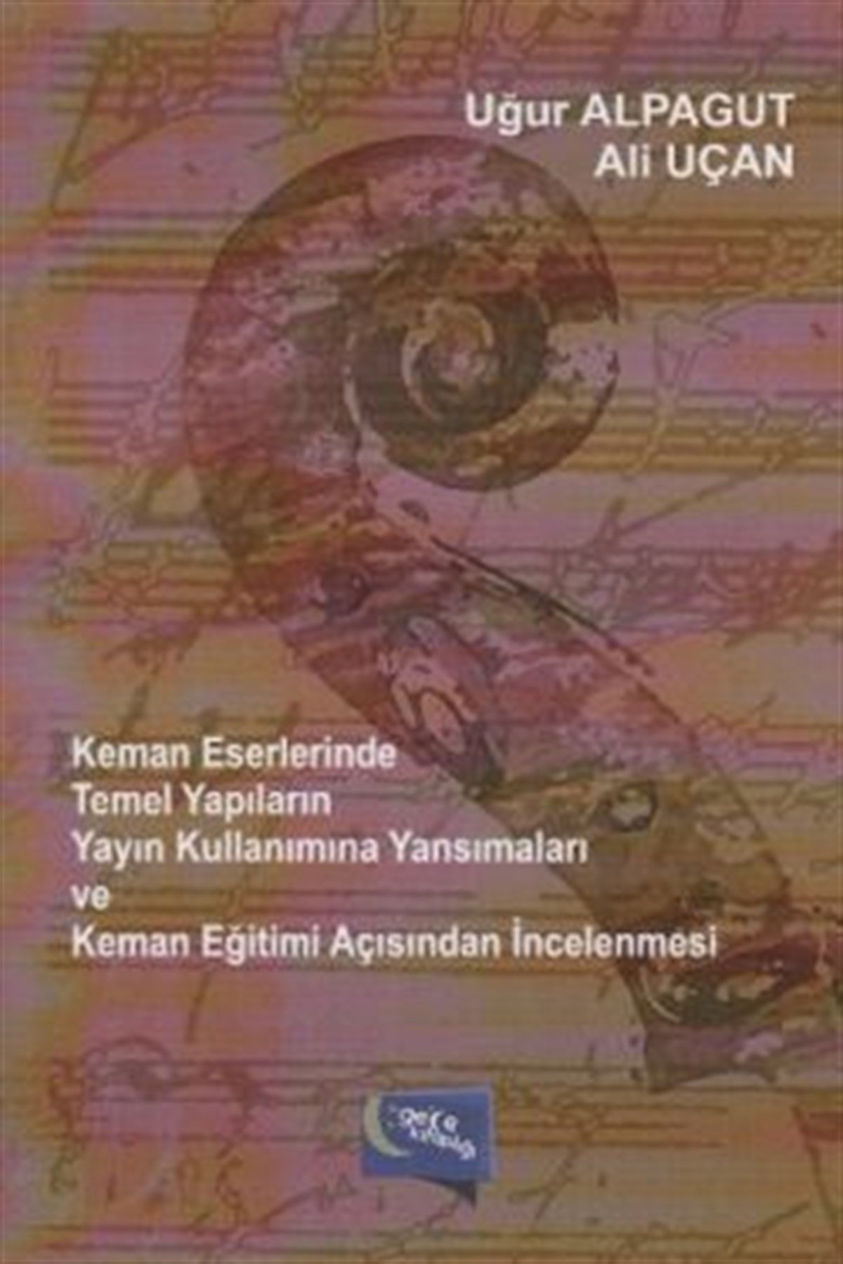 Keman Eserlerinde Temel Yapıların Yayın Kullanımına Yansımaları ve Keman Eğitimi Açısından İncelenmesi