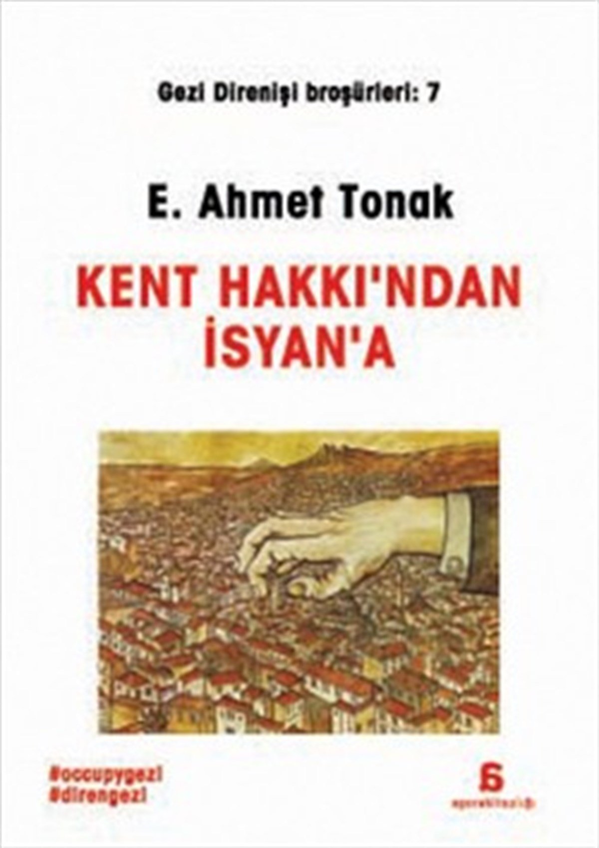 Kent Hakkı'ndan İsyan'a (Gezi Direnişi Broşürleri 7)