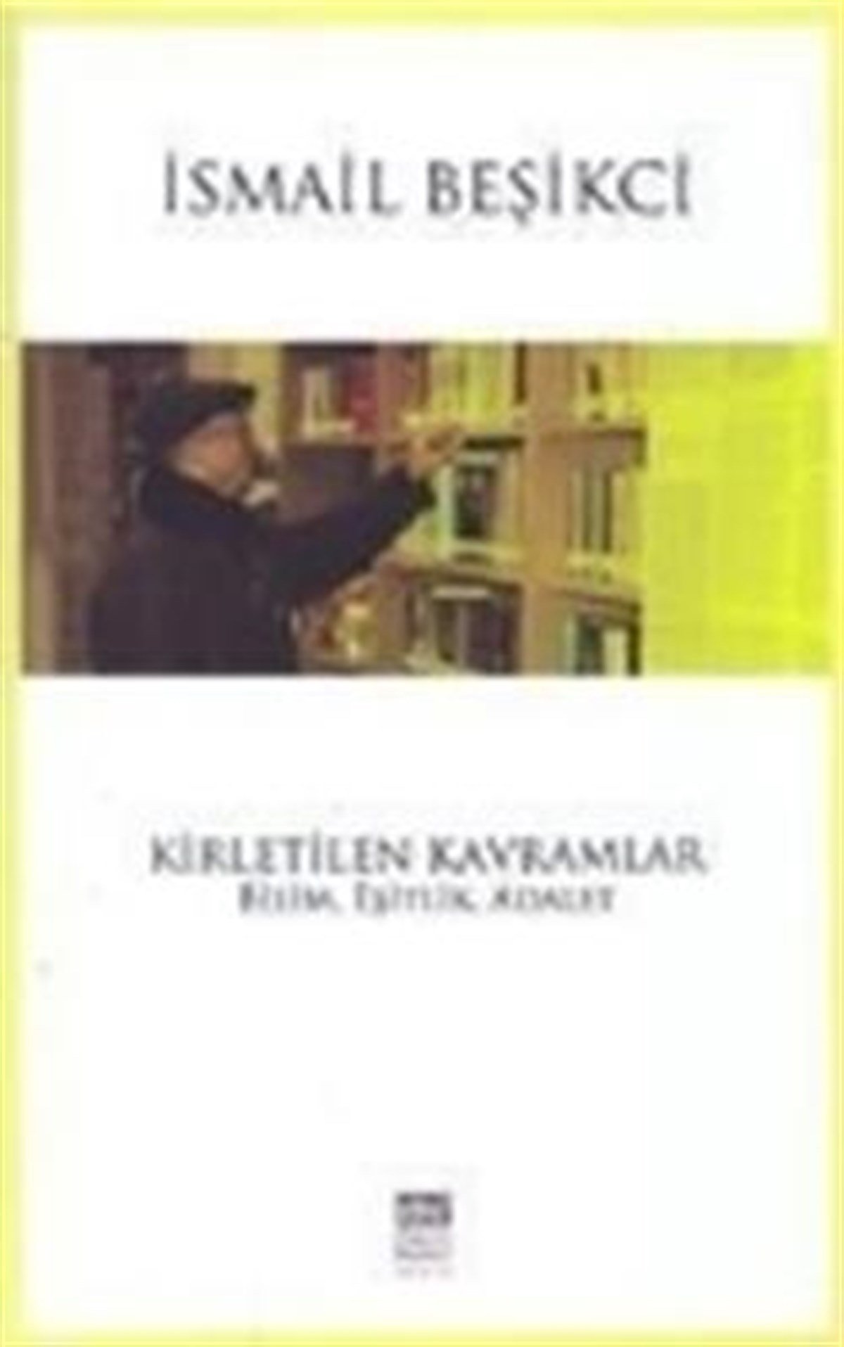 Kirletilen Kavramlar : Bilim, Eşitlik, Adalet