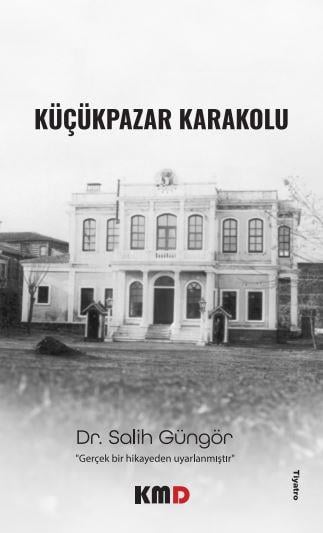 Küçük Pazar Karakolu , Dr. Salih Güngör , KMD Yayınları , 9786259882512 ,