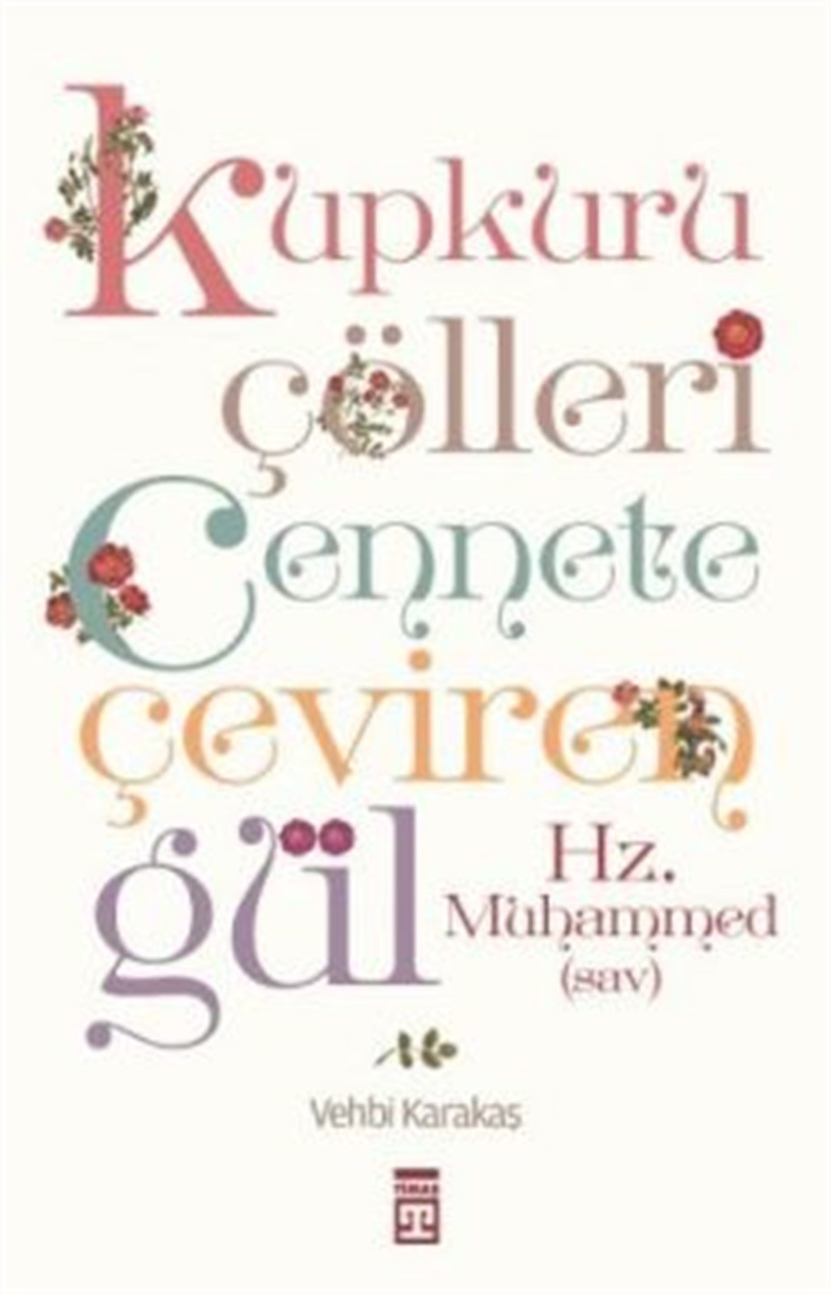 Kupkuru Çölleri Cennete Çeviren Gül - Hz. Muhammed (sav)