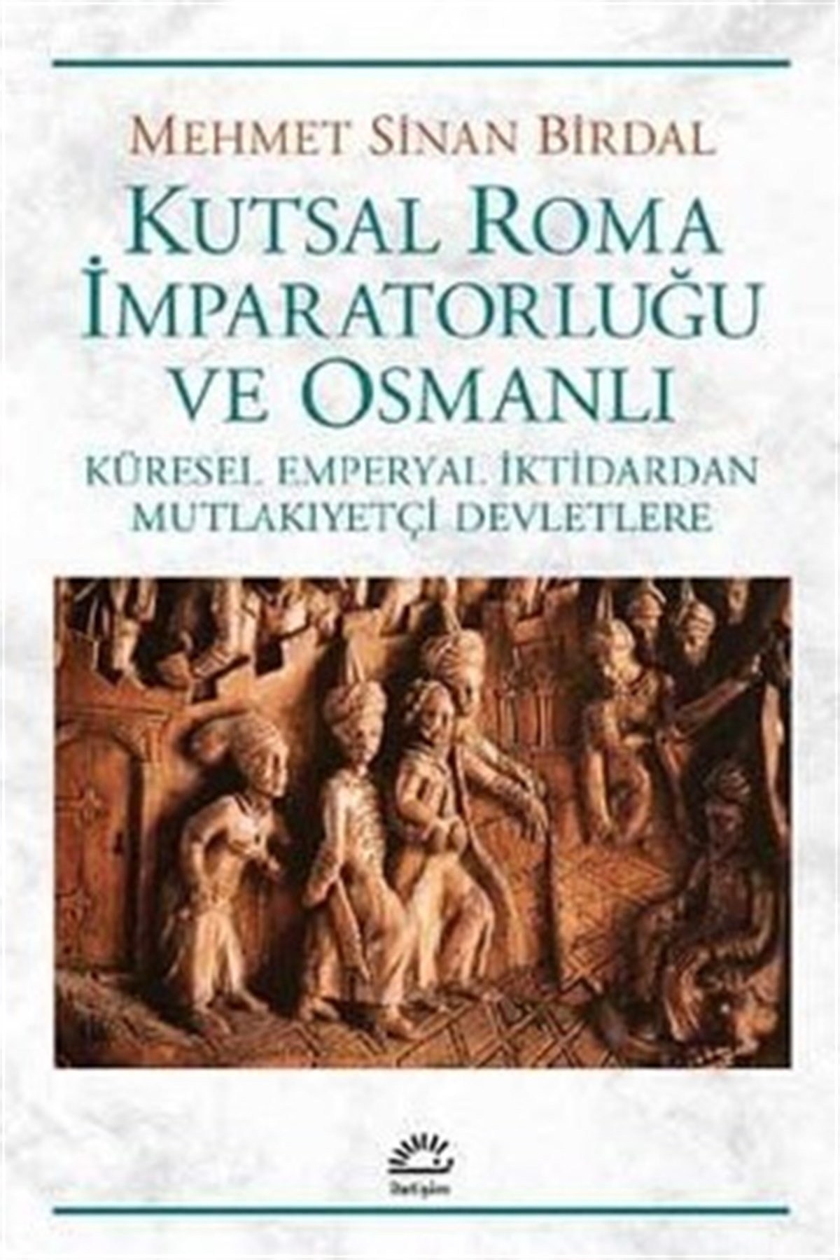 Kutsal Roma İmparatorluğu ve Osmanlı - Küresel Emperyal İktidardan Mutlakiyetçi Devletlere