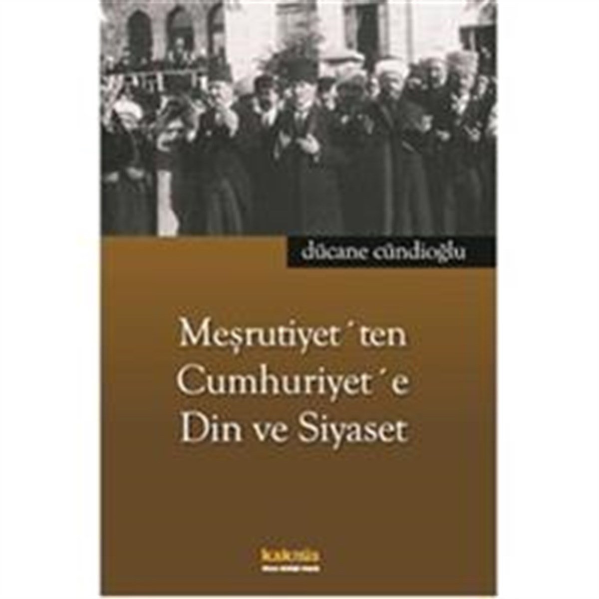 Meşrutiyet’ten Cumhuriyet’e Din ve Siyaset