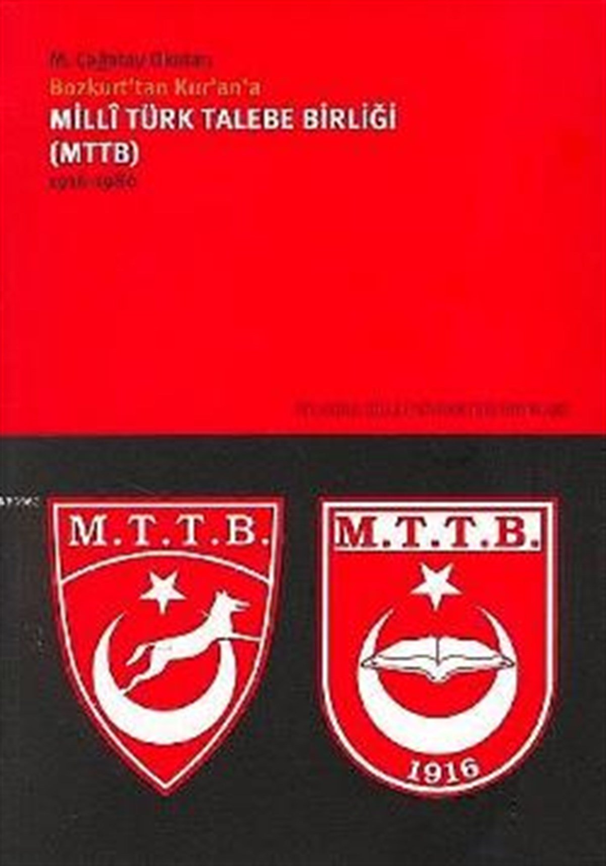 Milli Türk Talebe Birliği: Bozkurt'tan Kur'an'a 1916-1980