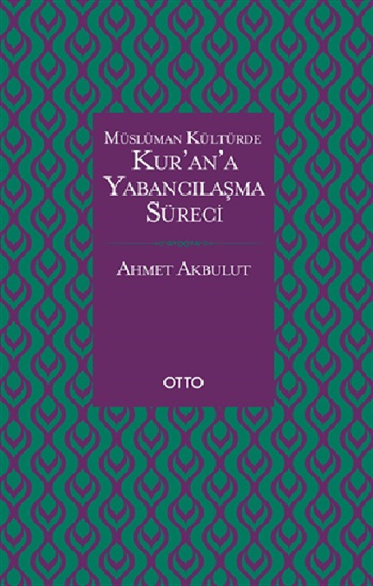 Müslüman Kültürde Kur'an'a Yabancılaşma Süreci