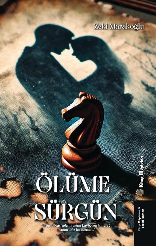 Ölüme Sürgün , Zeki Marakoğlu , Kitap Müptelası Yayınları , 9786256225121 ,