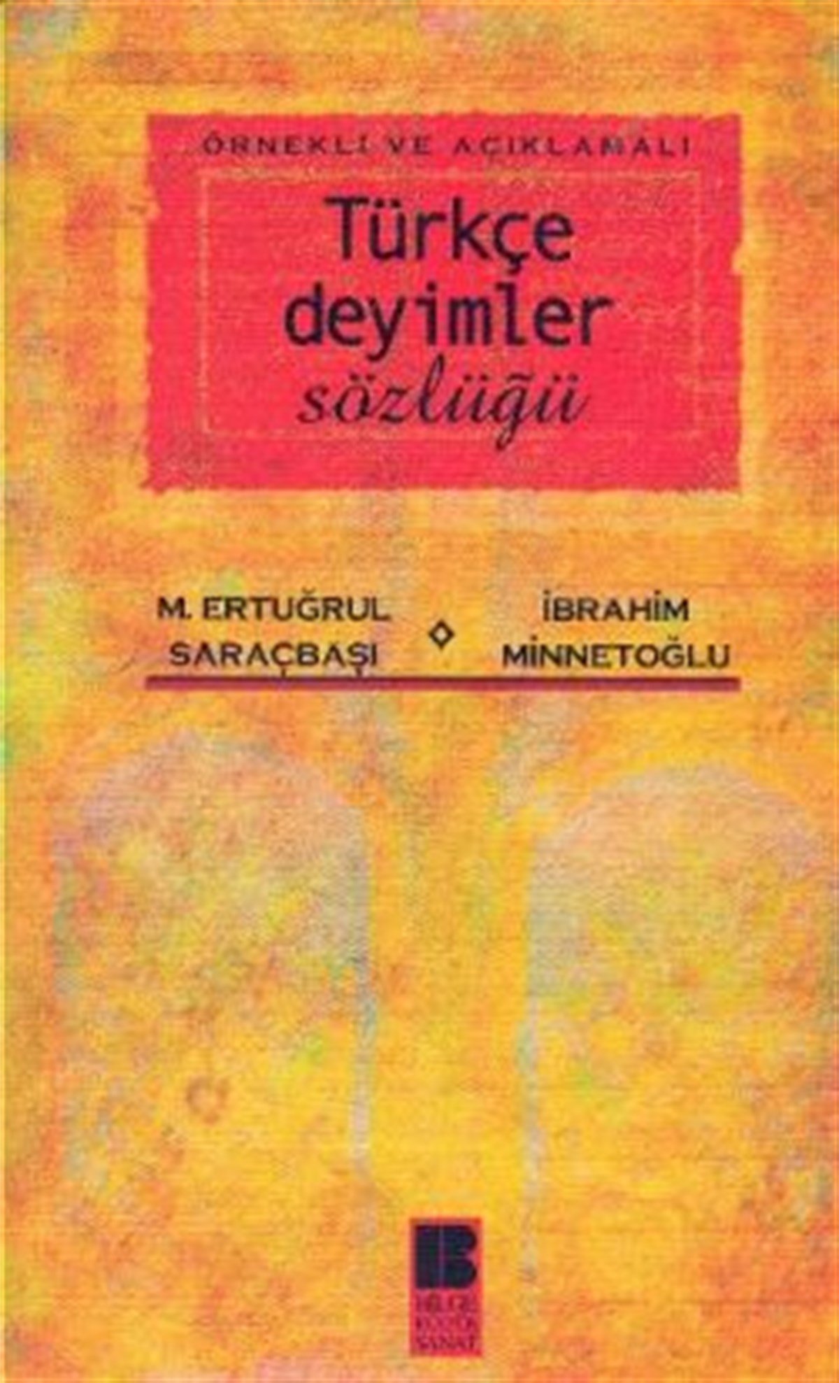 Örnekli ve Açıklamalı Türkçe Deyimler Sözlüğü