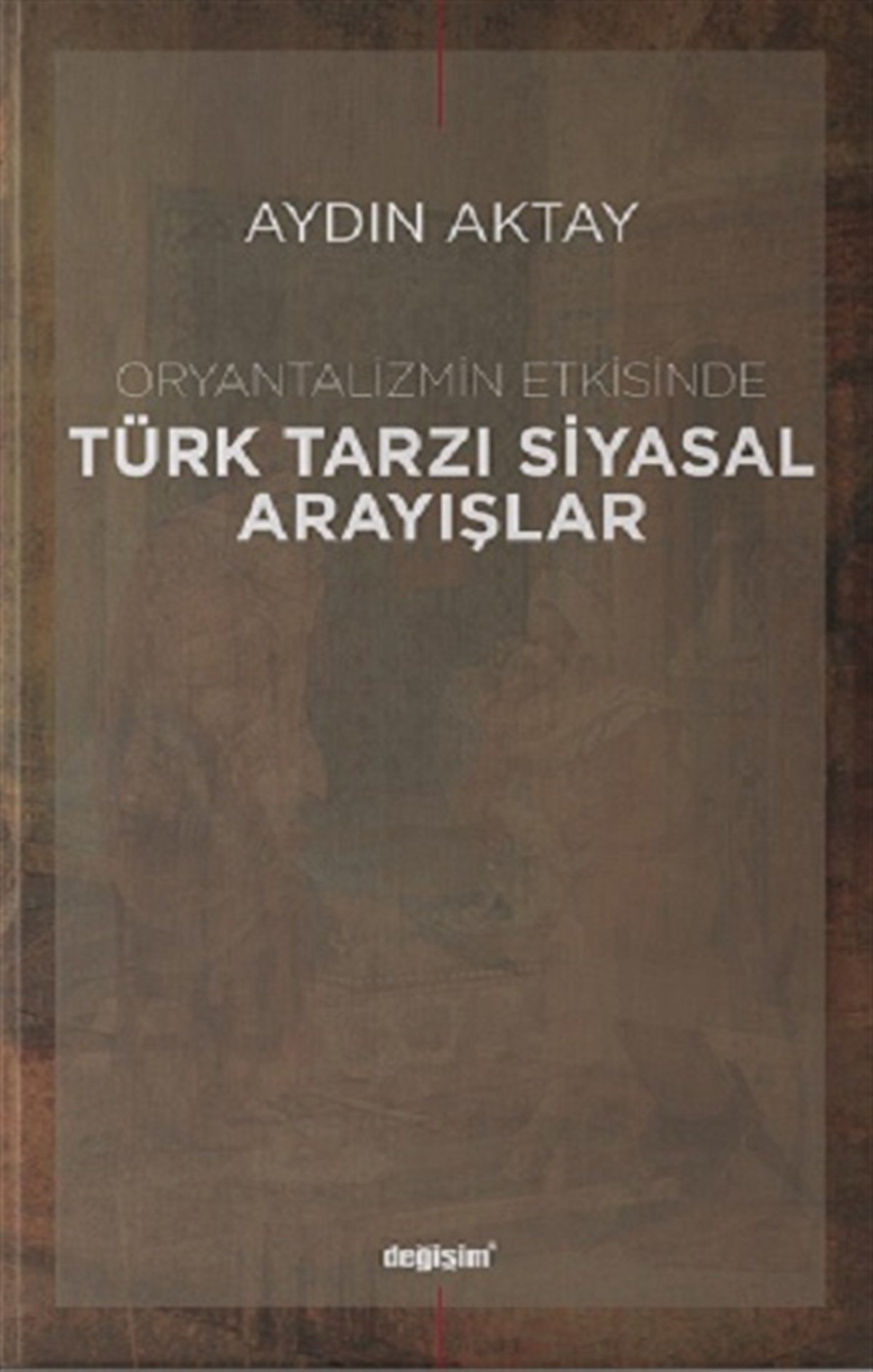 Oryantalizmin Etkisinde Türk Tarzı Siyasal Arayışlar