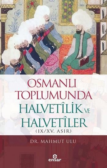 Osmanlı Toplumunda Halvetilik ve Halvetiler - (IX/XV. Asır)