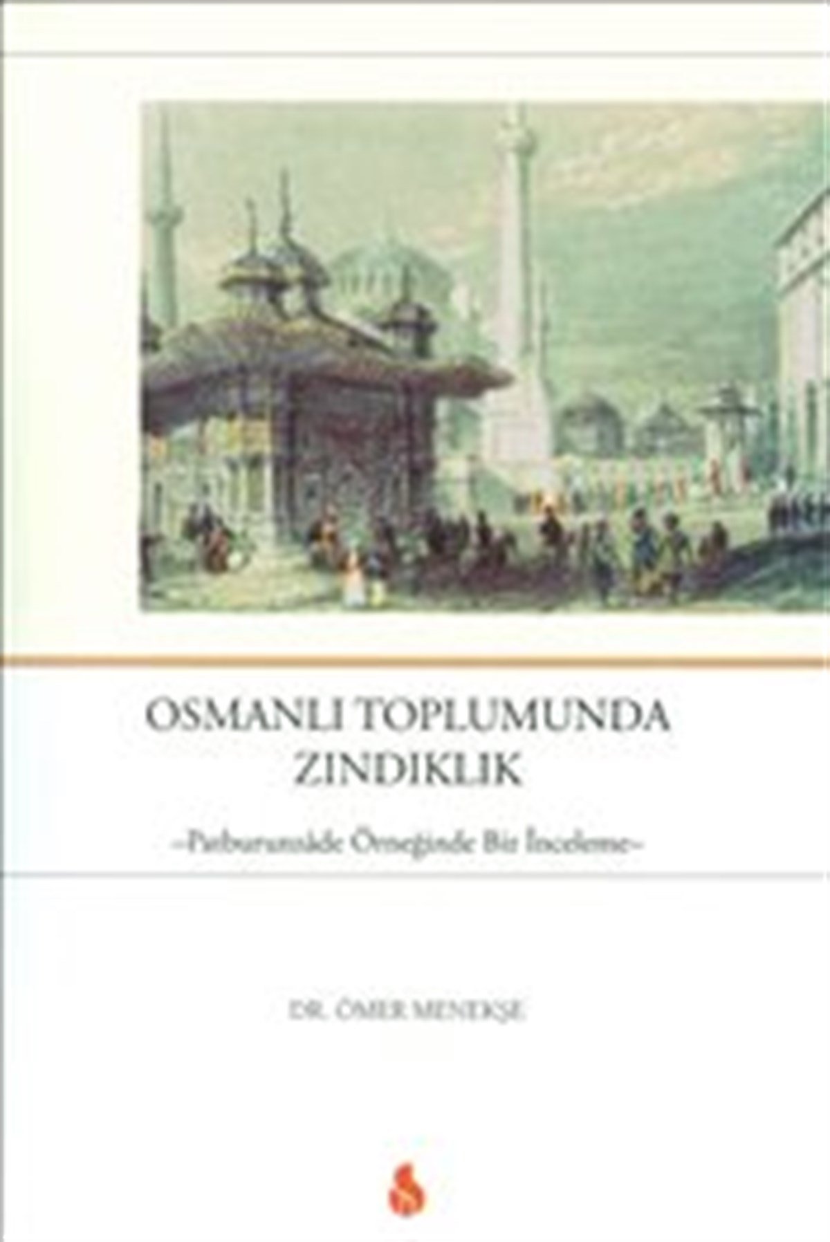 Osmanlı Toplumunda Zındıklık - Patburunzade Örneğinde Bir İnceleme