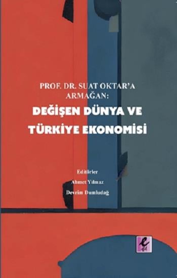 Prof. Dr Suat Oktar’a Armağan: Değişen Dünya ve Türkiye Ekonomisi