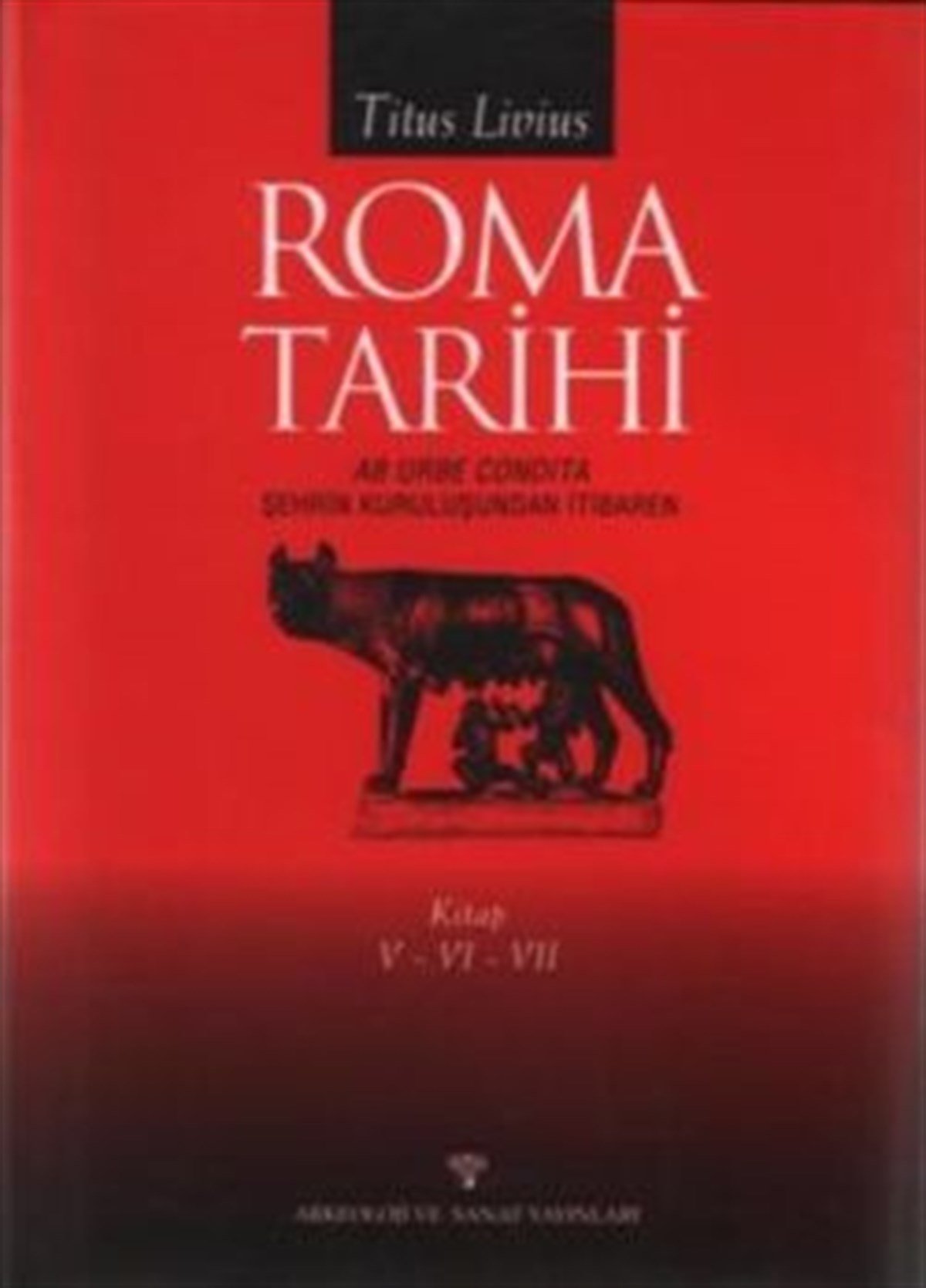 Roma Tarihi Şehrin Kuruluşundan İtibaren Cilt: 5-6-7