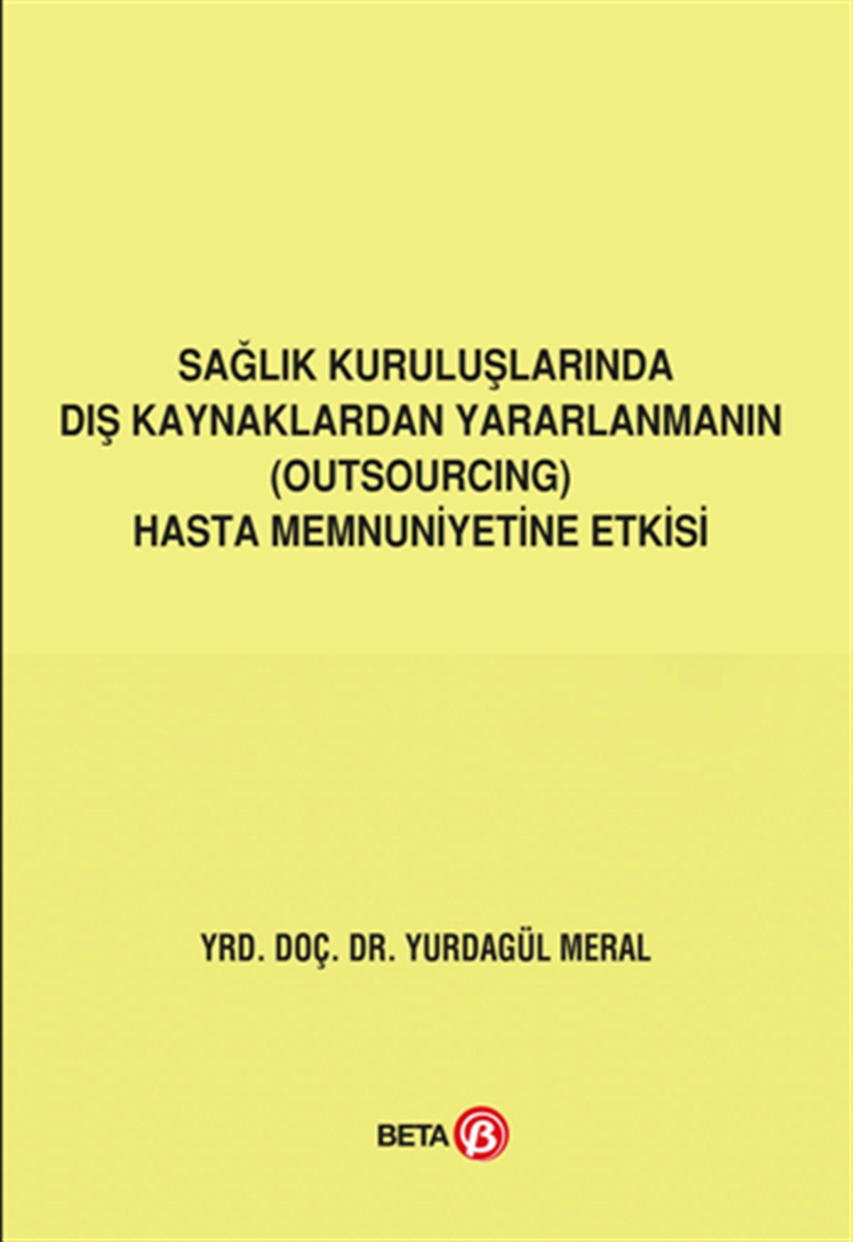 Sağlık Kuruluşlarında Dış Kaynaklardan Yararlanmanın (Outsourcing) Hasta Memnuniyetine Etkisi