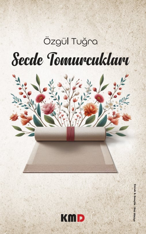 Secde Tomurcukları , Özgül Tuğra , KMD Yayınları , 9786259882581 ,