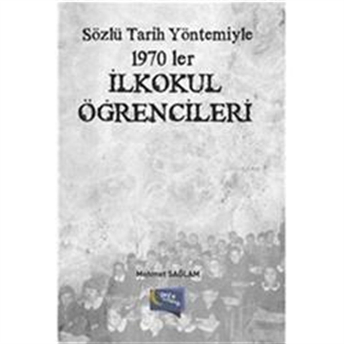 Sözlü Tarih Yöntemiyle 1970’ler - İlkokul Öğrencileri
