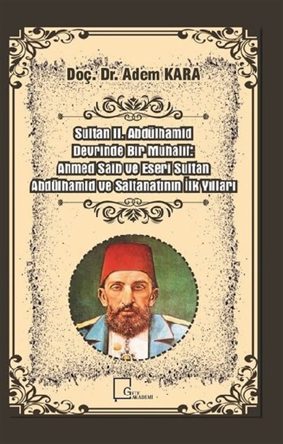 Sultan II. Abdülhamid Devrinde Bir Muhalif: Ahmed Saib ve Eseri Sultan Abdülhamid ve Saltanatının İlk Yılları