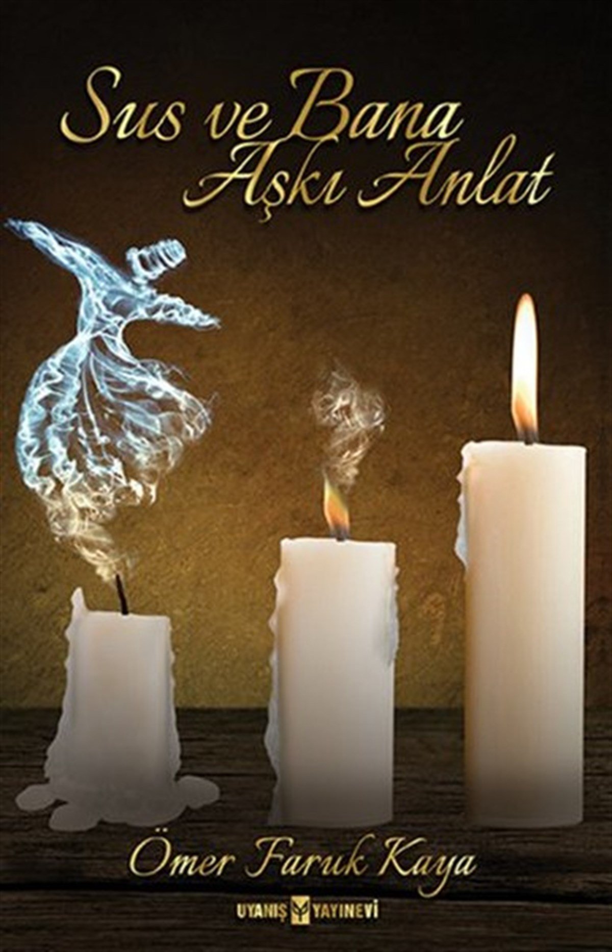 Sus ve Bana Aşkı Anlat , Ömer Faruk Kaya , Uyanış Yayınevi , 9786059069175 ,