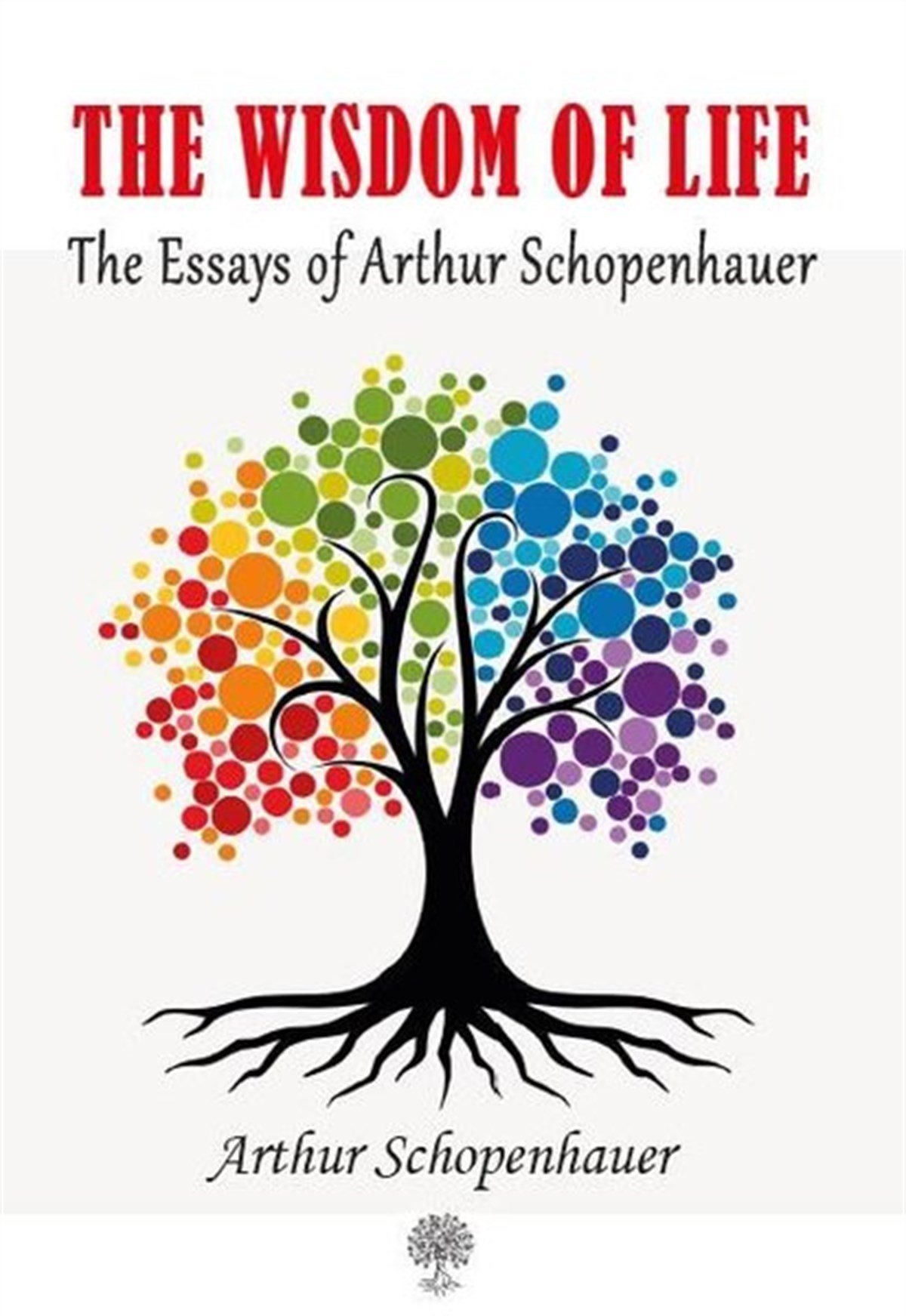 The Wisdom of Life The Essays of Arthur Schopenhauer