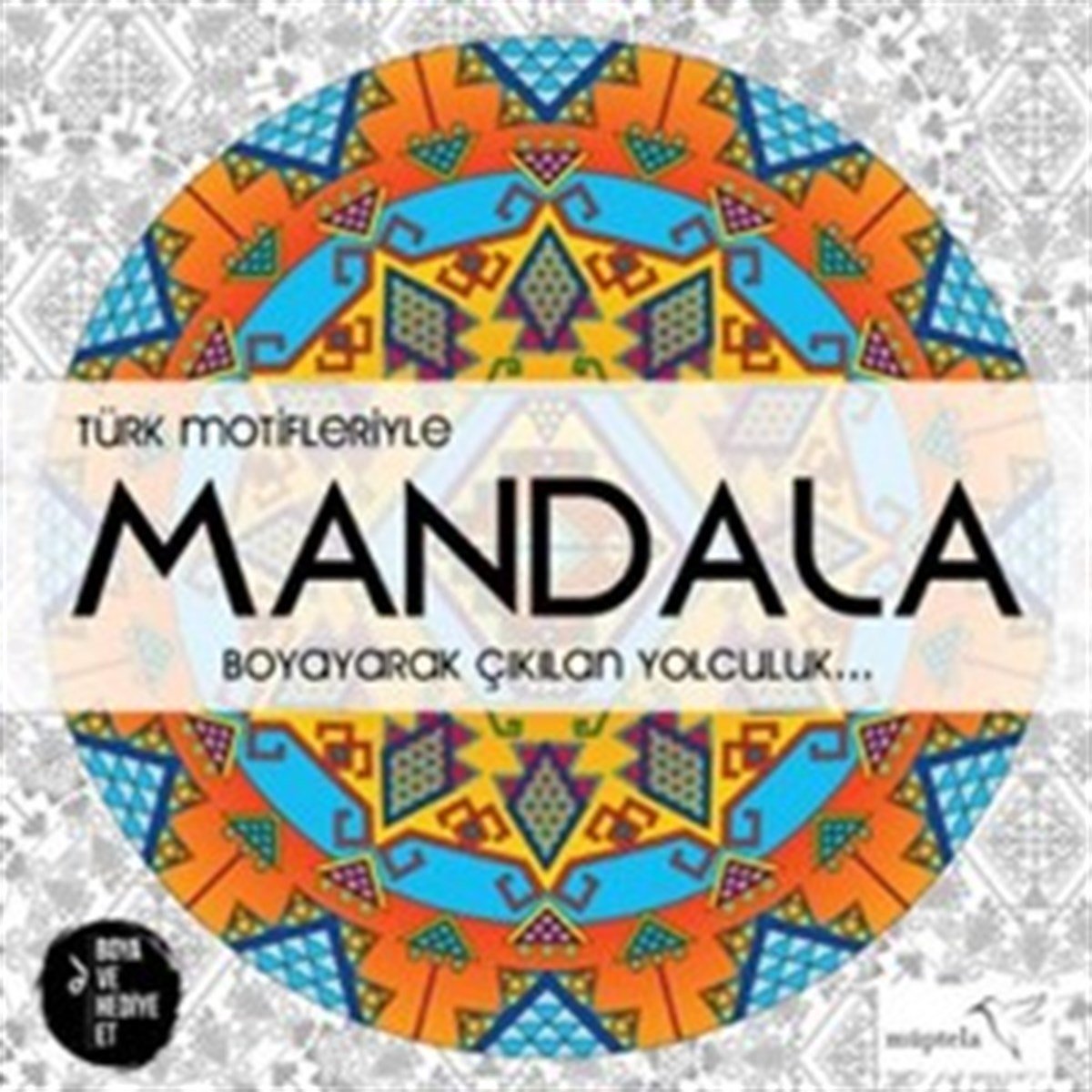 Türk Motifleriyle Mandala 1 :Boyayarak Çıkılan Yolculuk
