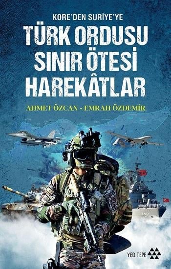 Türk Ordusu Sınır Ötesi Harekatlar - Kore'den Suriye'ye