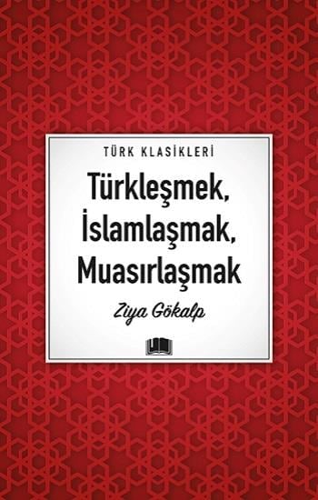 Türkleşmek, İslamlaşmak, Muasırlaşmak