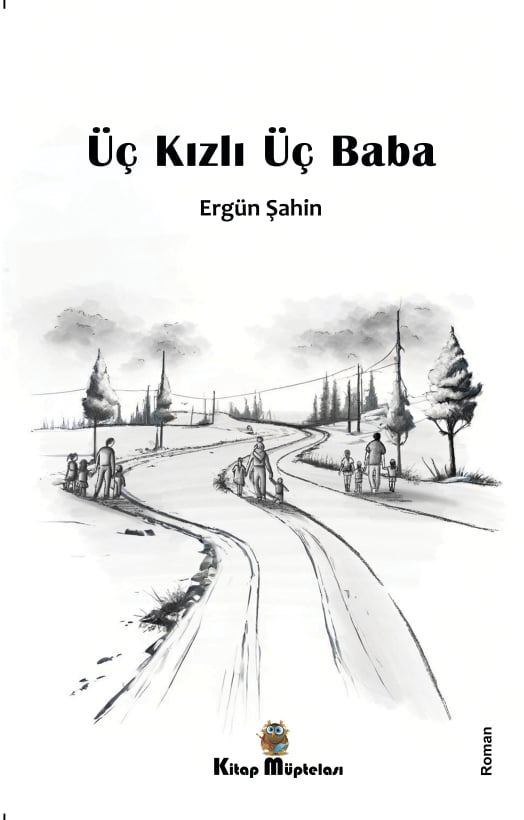 Üç Kızlı Üç Baba , Ergün Şahin , Kitap Müptelası Yayınları , 9786256447738 ,