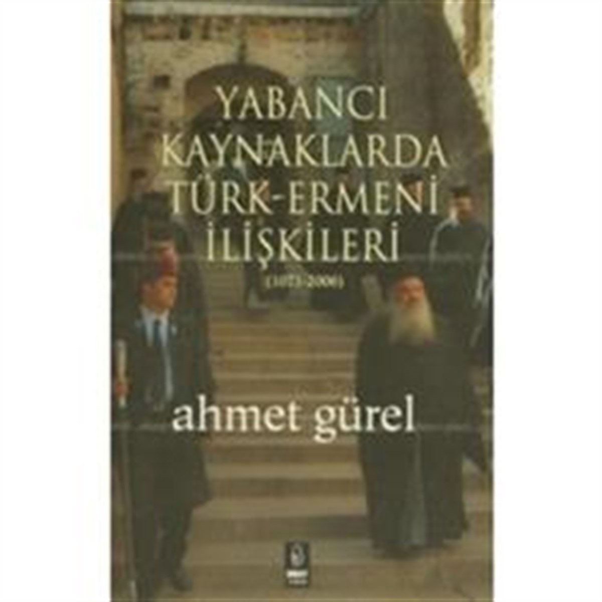 Yabancı Kaynaklarda Türk-Ermeni İlişkileri (1071-2006)
