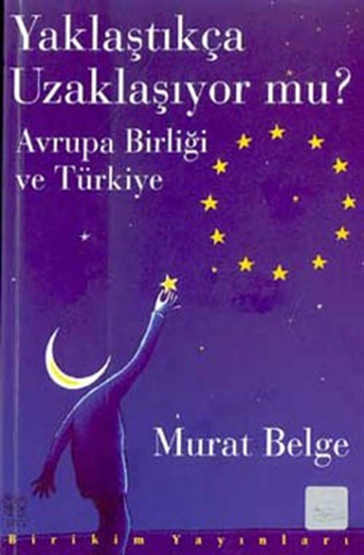 Yaklaştıkça Uzaklaşıyor mu? Avrupa Birliği ve Türkiye