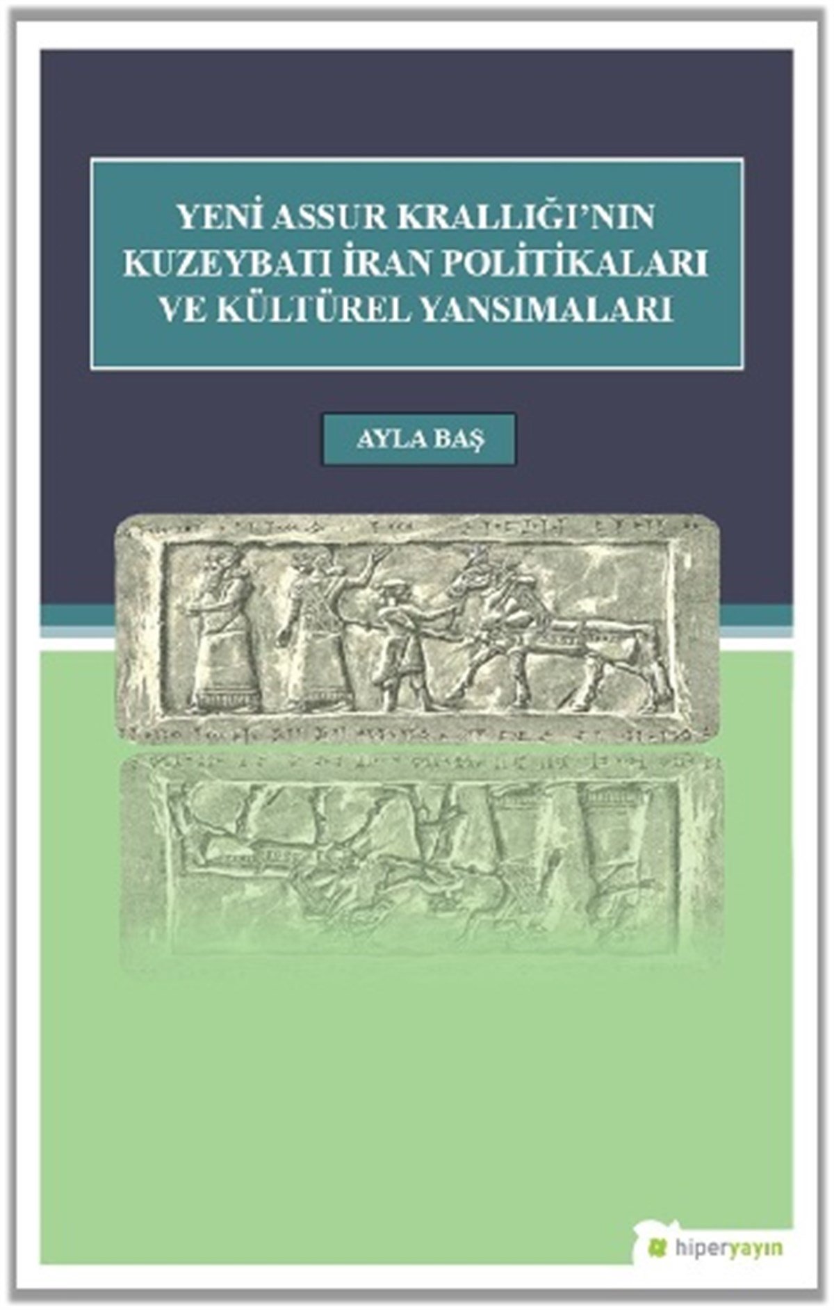 Yeni Assur Krallığı’nın Kuzeybatı İran Politikası ve Kültürel Yansımaları