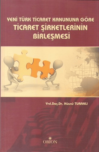 Yeni Türk Ticaret Kanuna Göre Ticaret Şirketlerinin Birleşmesi
