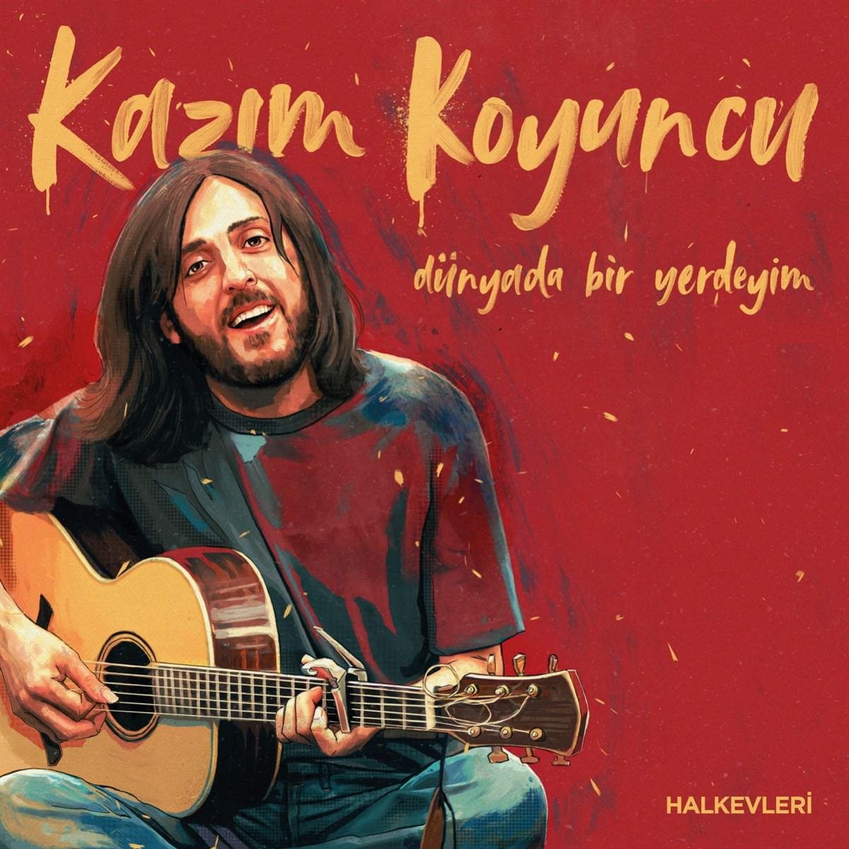 KAZIM KOYUNCU - DÜNYADA BİR YERDEYİM
