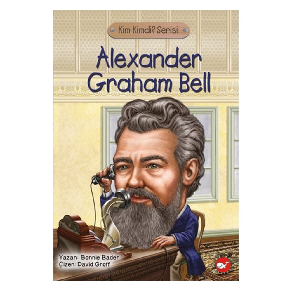 KİM KİMDİ? SERİSİ - ALEXANDER GRAHAM BELL Çocuk Kitapları Uzmanı - Children's Books Expert