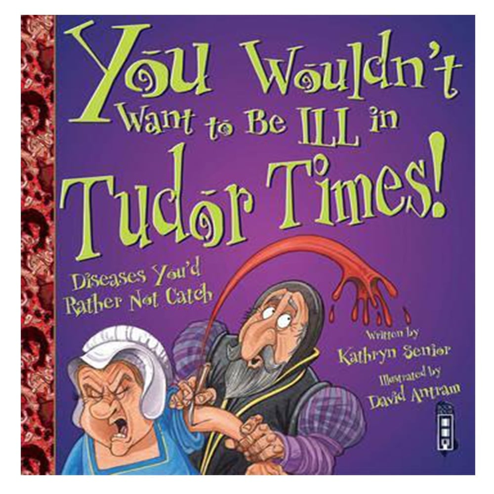 YOU WOULDN'T WANT TO BE ILL IN TUDOR TIMES! Çocuk Kitapları Uzmanı - Children's Books Expert