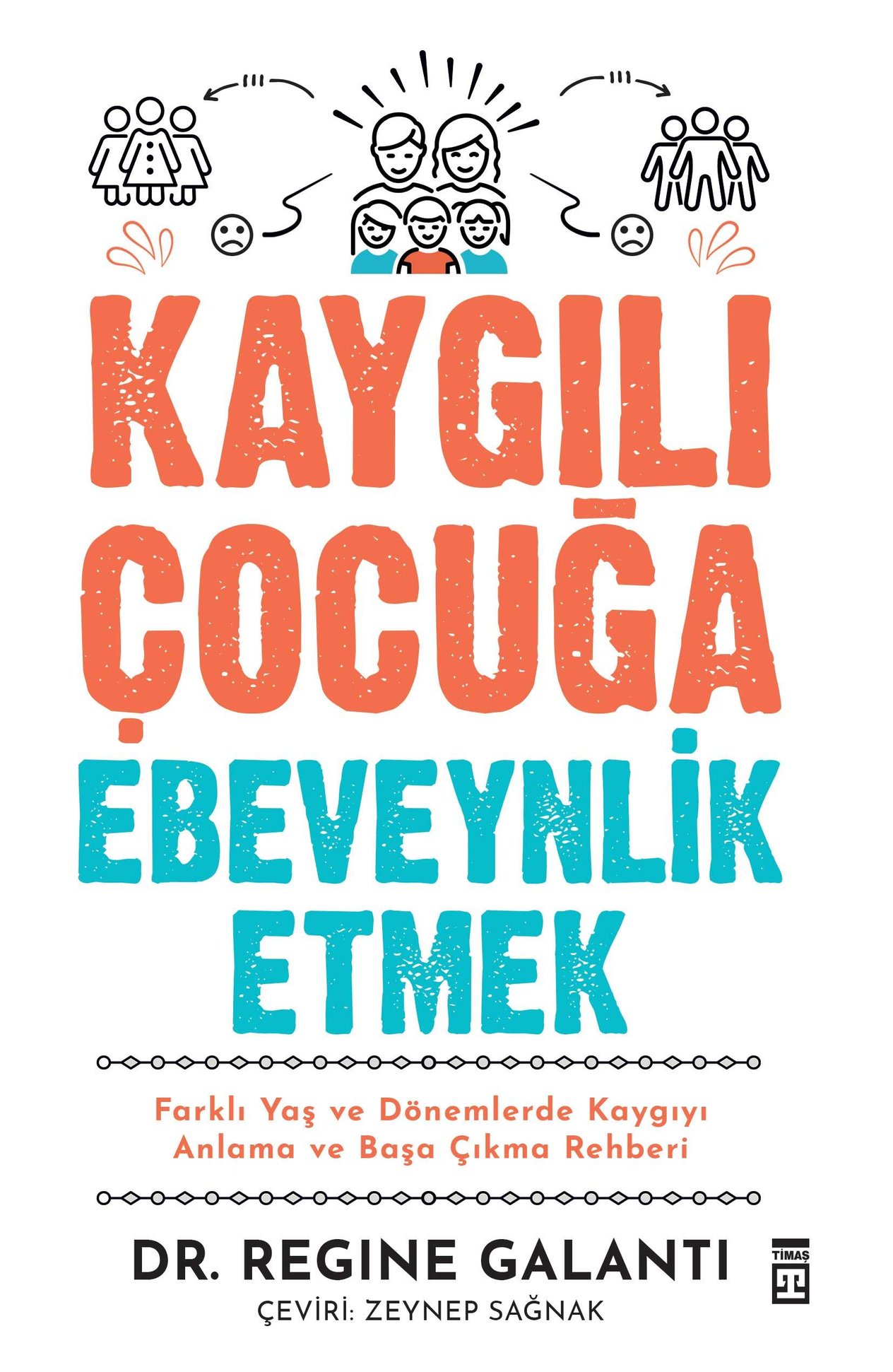 TİMAŞKAYGILI ÇOCUĞA EBEVEYNLİK ETMEK  DR.TRGINE GALANTI  TİMAŞ