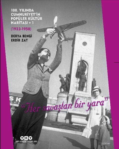 100. Yılında Cumhuriyetin Popüler Kültür Haritası 1(1923-1950) - 