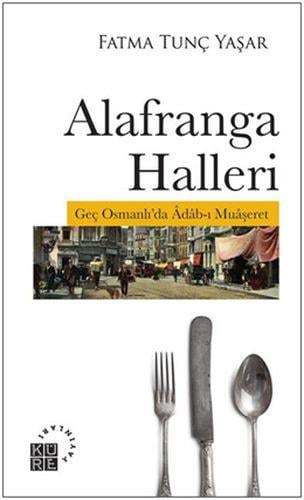 Alafranga Halleri - Geç Osmanlı'da Adab-ı Muaşeret