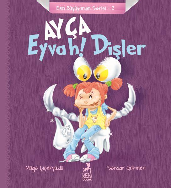 Ben Büyüyorum Serisi 2 - Ayça: Eyvah ! Dişler