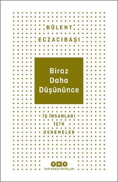 Biraz Daha Düşününce - İş İnsanları İçin Denemeler