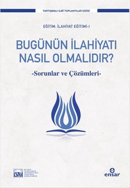 Bugünün İlahiyatı Nasıl Olmalıdır?  Sorunlar ve Çözüm Önerileri