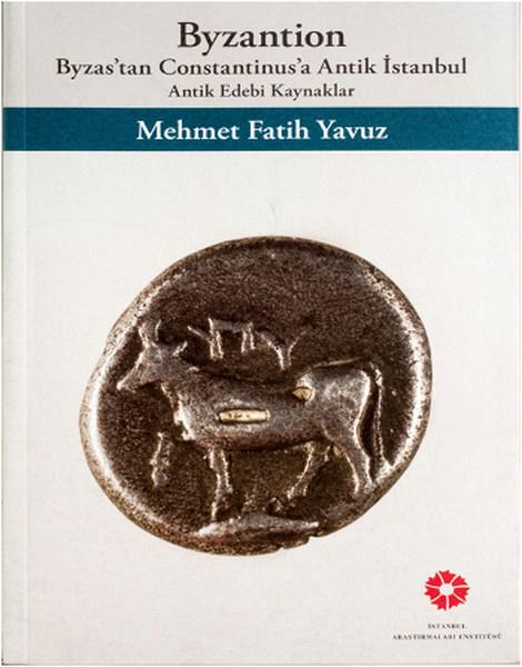 Byzantion - Byzas'tan Constantinusa Antik İstannbul Antik Edebi Kaynaklar