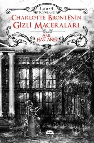 Charlotte Bronte’nin Gizli Maceraları: Akıl Hastanesi (Ciltli)