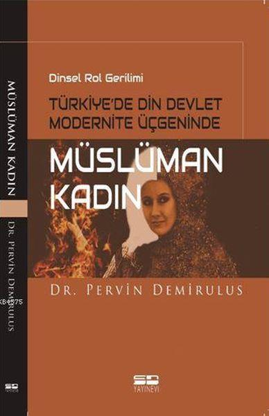 Dinsel Rol Gerilimi Türkiye'de Din Devlet Modernite Üçgeninde Müslüman Kadın