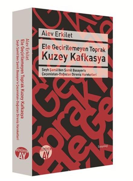 Ele Geçirilemeyen Toprak Kuzey Kafkasya  Şeyh Şamil'den Şamil Basayev'e Çeçenistan-Dağıstan Dire