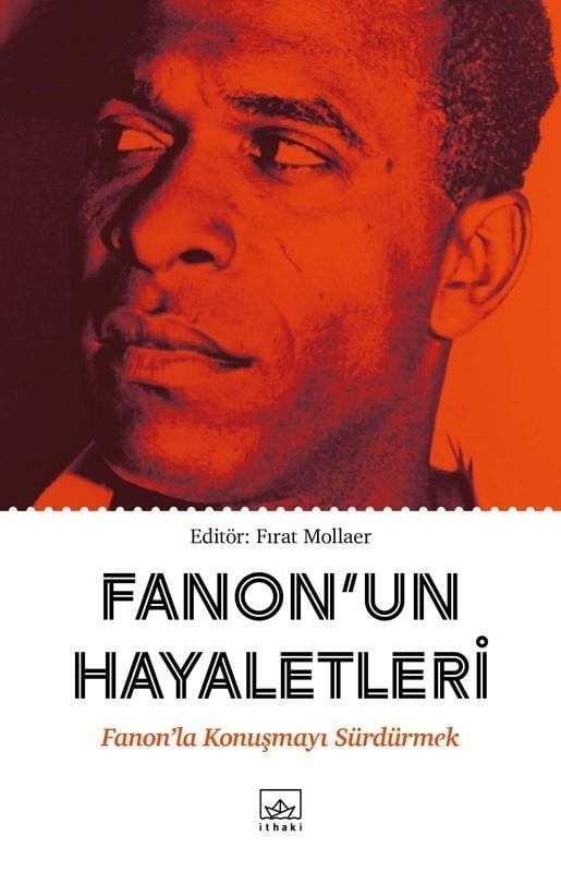 Fanon’un Hayaletleri - Fanon’la Konuşmayı Sürdürmek