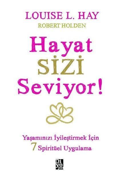 Hayat Sizi Seviyor! - Yaşamınızı İyileştirmek İçin 7 Spiritüel Uygulama