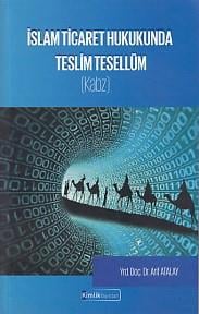 İslam Ticaret Hukukunda Teslim Tesellüm (Kabz)