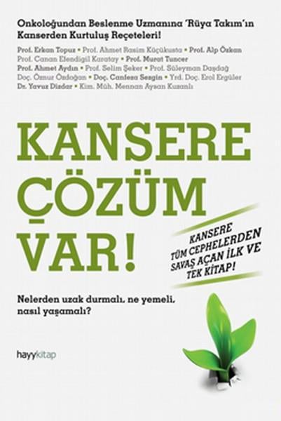 Kansere Çözüm Var!  Nelerden Uzak Durmalı. Ne Yemeli, Nasıl Yaşamalı?