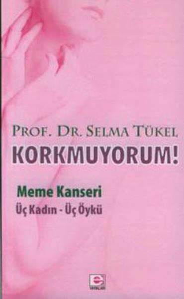 Korkmuyorum! / Meme Kanseri Üç Kadın - Üç Öykü