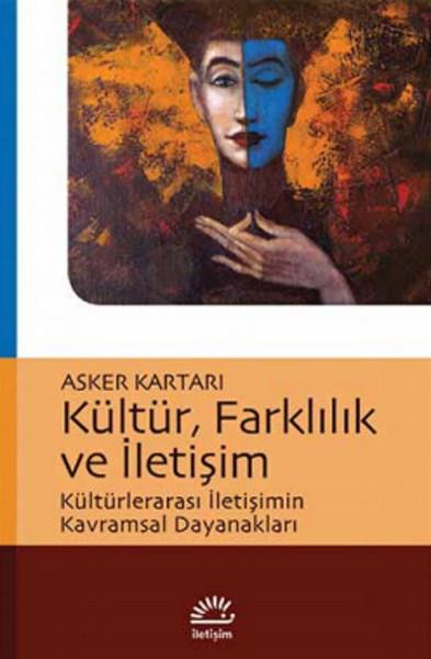 Kültür, Farklılık ve İletişim  Kültürlerarası İletişimin Kavramsal Dayanakları