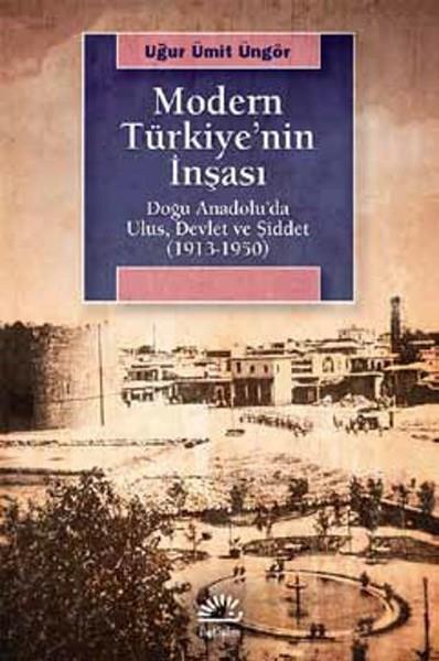 Modern Türkiye'nin İnşası  Doğu Anadolu’da Ulus, Devlet ve Şiddet (1913-1950)